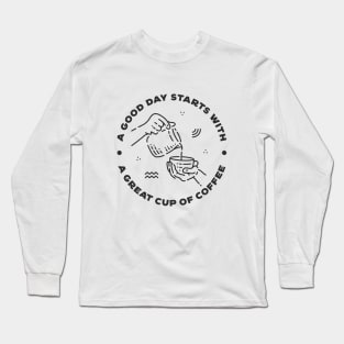 A Good Day Starts with Coffee Long Sleeve T-Shirt